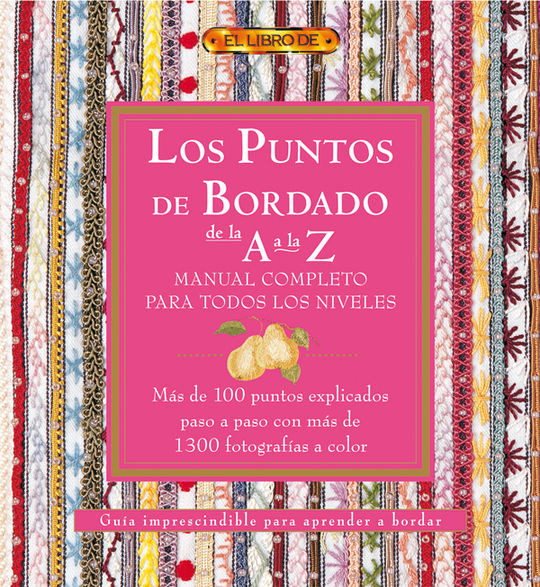 LOS PUNTOS DEL BORDADO DE LA A A LA Z. MANUAL COMPLETO PARA TODOS LOS NIVELES