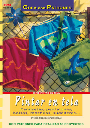 SERIE PINTAR EN TELA N 4. PINTAR EN TELA. CAMISETAS, PANTALONES, BOLSOS, MOCHIL
