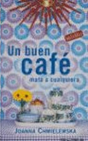 UN BUEN CAFE MATA A CUALQUIERA