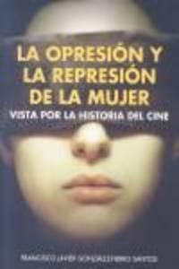 LA OPRESIN Y LA REPRESIN DE LA MUJER VISTA POR LA HISTORIA DEL CINE