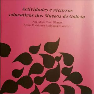 ACTIVIDADES E RECURSOS EDUCATIVOS DOS MUSEOS DE GALICIA