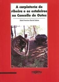 A CARPINTER�A DE RIBEIRA E OS ESTALEIROS NO CONCELLO DE OUTES