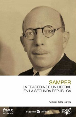 SAMPER. LA TRAGEDIA DE UN LIBERAL EN LA SEGUNDA REPBLICA