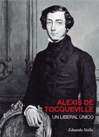 ALEXIS DE TOCQUEVILLE. UN LIBERAL UNICO