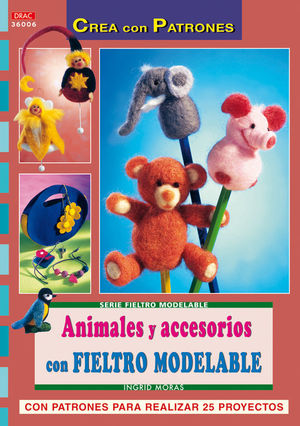 SERIE FIELTRO MODELABLE N� 6. ANIMALES Y ACCESORIOS CON FIELTRO MODELABLE