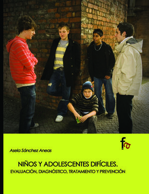 NIOS Y ADOLESCENTES DIFCILES. EVALUACIN, DIAGNSTICO, TRATAMIENTO Y PREVENCIO