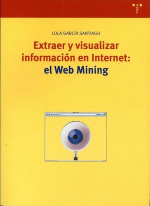 EXTRAER Y VISUALIZAR INFORMACIN EN INTERNET: EL WEB MINING