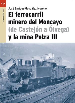 EL FERROCARRIL MINERO DEL MONCAYO (DE CASTEJN A LVEGA) Y LA MINA PETRA III