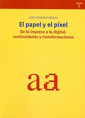 EL PAPEL Y EL PXEL. DE LO IMPRESO A LO DIGITAL: CONTINUIDADES Y TRANSFORMACIONE