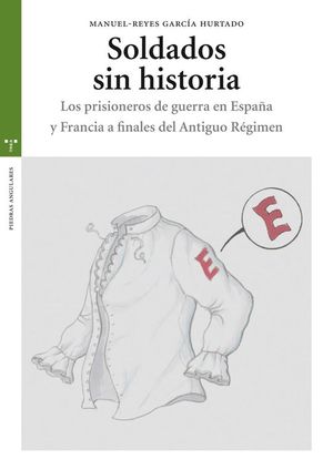 SOLDADOS SIN HISTORIA. LOS PRISIONEROS DE GUERRA EN ESPA�A Y FRANCIA A FINALES D