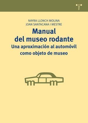 MANUAL DEL MUSEO RODANTE: UNA APROXIMACIN AL AUTOMVIL COMO OBJETO DE MUSEO