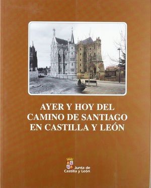 AYER Y HOY EL CAMINO DE SANTIAGO EN CASTILLA Y LE�N