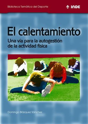 CALENTEMIENTO,EL:UNA VIA PARA LA AUTOGESTION DE LA ACTIVIDAD FISICA