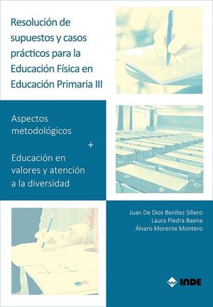 RESOLUCIÓN DE SUPUESTOS Y CASOS PRÁCTICOS PARA EDUCACIÓN FÍSICA EN EDUCACIÓN PRIMARIA III