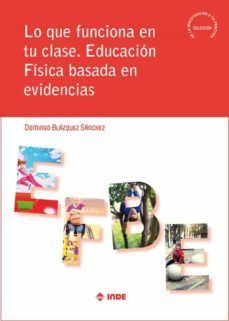 LO QUE FUNCIONA EN TU CLASE. EDUCACION FISICA BASADA EN EVIDENCIAS