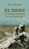 EL EBRO, LA BATALLA DECISIVA DE LOS CIEN D�AS