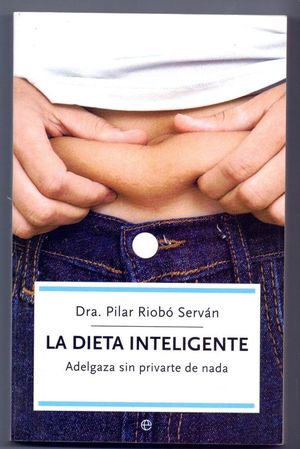 DIETA INTELIGENTE,LA:ADELGAZA SIN PRIVARTE DE NADA