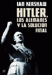 HITLER, LOS ALEMANES Y LA SOLUCIN FINAL