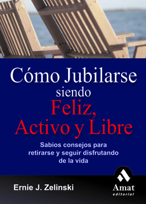 C�MO JUBILARSE SIENDO FELIZ, ACTIVO Y LIBRE
