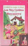 LOS TRES CERDITOS ; BLANCANIEVES Y LOS SIETE ENANITOS