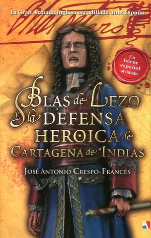 BLAS DE LEZO Y LA DEFENSA HEROICA DE CARTAGENA INDIAS (1741)