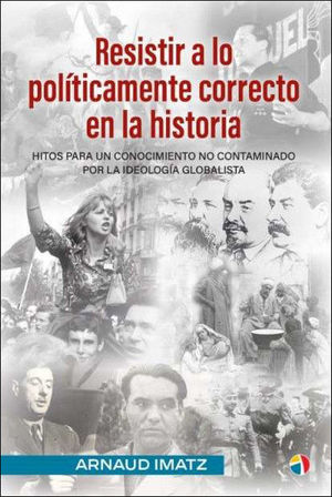RESISTIR A LO POLITICAMENTE CORRECTO EN LA HISTORIA