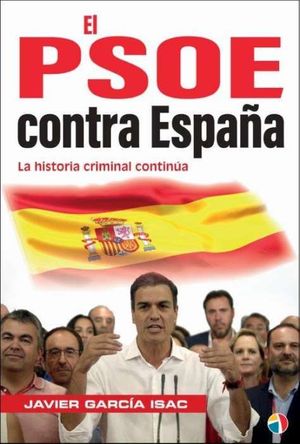 EL PSOE CONTRA ESPA�A. LA HISTORIA CRIMINAL CONTINUA