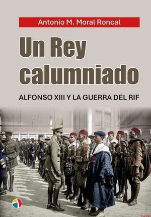 UN REY CALUMNIADO. ALFONSO XIII Y LA GUERRA DEL RIF