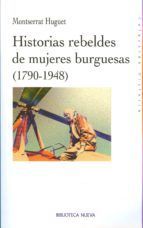 HISTORIAS REBELDES DE MUJERES BURGUESAS (1790-1948)