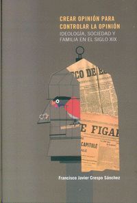 CREAR OPINI�N PARA CONTROLAR LA OPINI�N. IDEOLOG�A, SOCIEDAD Y FAMILIA EN EL SIG