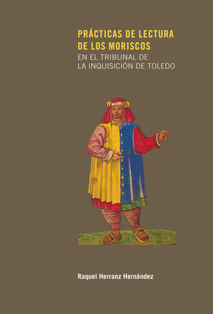 PRACTICAS DE LECTURA DE LOS MORISCOS EN EL TRIBUNAL DE LA INQUISICION DE TOLEDO