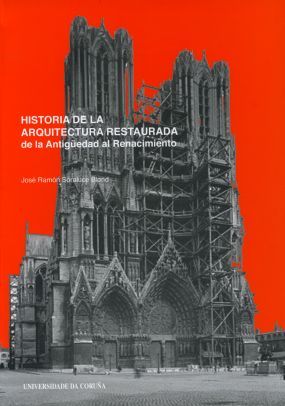 HISTORIA DE LA ARQUITECTURA RESTAURADA. DE LA ANTIGEDAD AL RENACIMIENTO