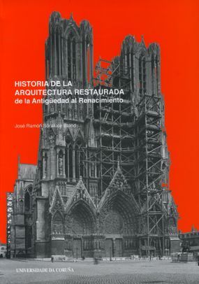 HISTORIA DE LA ARQUITECTURA RESTAURADA. DE LA ANTIGEDAD AL RENACIMIENTO