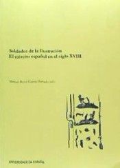 SOLDADOS DE LA ILUSTRACI�N. EL EJ�RCITO ESPA�OL EN EL SIGLO XVIII