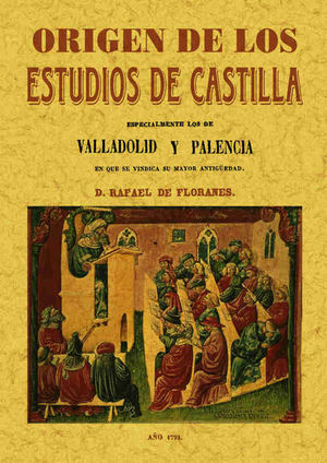 ORIGEN DE LOS ESTUDIOS DE CASTILLA. DOCUMENTOS IN�DITOS SOBRE VALLADOLID Y PALEN