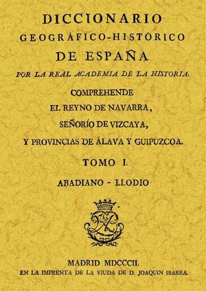DICCIONARIO GEOGR�FICO-HIST�RICO DEL REINO DE NAVARRA, SE�OR�O DE VIZCAYA Y PROV