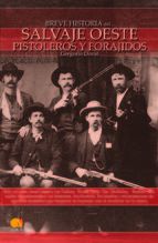 BREVE HISTORIA DEL SALVAJE OESTE. PISTOLEROS Y FORAJIDOS