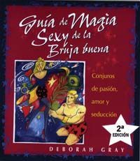 GUIA DE MAGIA SEXY DE LA BRUJA BUENA :CONJUROS DE PASION,AMOR Y SEDUCC