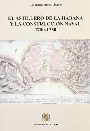EL ASTILLERO DE LA HABANA Y LA CONSTRUCCIN NAVAL 1700-1750