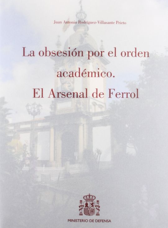 LA OBSESIN POR EL ORDEN ACADMICO. EL ARSENAL DE FERROL