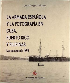 LA ARMADA ESPAOLA Y LA FOTOGRAFA EN CUBA, PUERTO RICO Y FILIPINAS