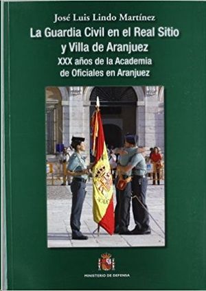 LA GUARDIA CIVIL EN EL REAL SITIO Y VILLA DE ARANJUEZ