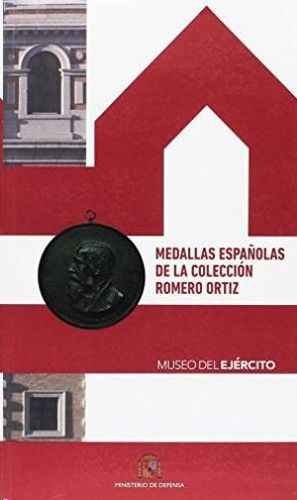 MEDALLAS ESPAOLAS DE LA COLECCIN ROMERO ORTIZ, MUSEO DEL EJRCITO