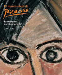 EL MUSEO IDEAL DE PICASSO. LA COLECCI�N QUE NUNCA EXISTI�