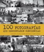 100 FOTOGRAFÍAS QUE DESPERTARON CONCIENCIAS