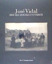 JOSE VIDAL. UNHA VIDA DEDICADA A FOTOGRAFIA
