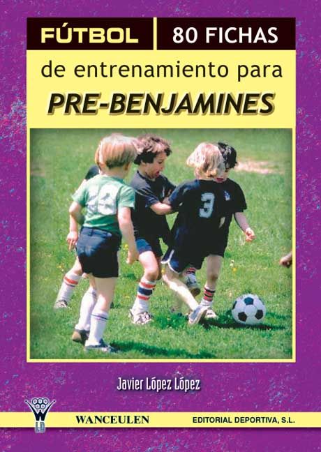 FTBOL, 80 FICHAS DE ENTRENAMIENTO PARA PRE-BENJAMINES