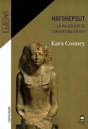 HATSHEPSUT. LA MUJER QUE SE CONVERTIR�A EN REY