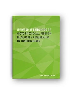 CUADERNO DE EJERCICIOS MF1019_2 APOYO PSICOSOCIAL, ATENCIÓN RELACIONAL Y COMUNIC