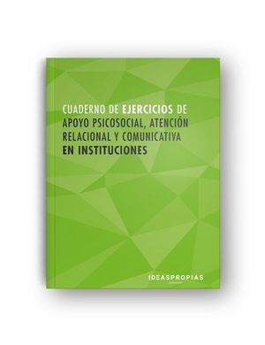 CUADERNO DE EJERCICIOS MF1019_2 APOYO PSICOSOCIAL, ATENCIN RELACIONAL Y COMUNIC